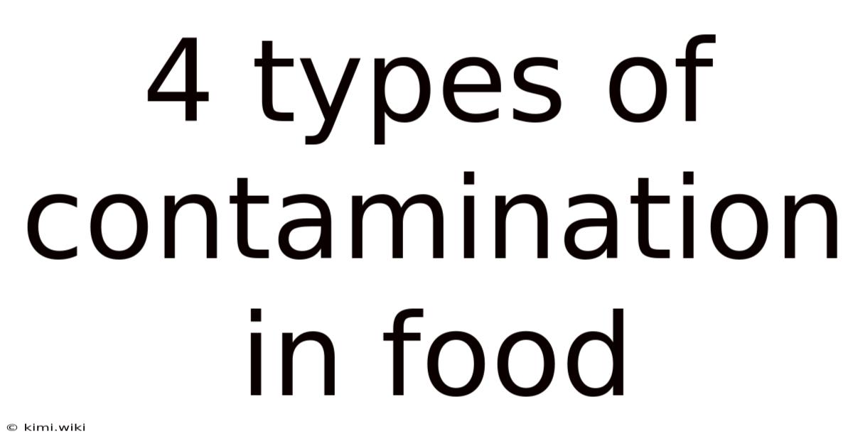 4 Types Of Contamination In Food