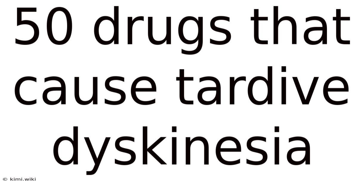 50 Drugs That Cause Tardive Dyskinesia