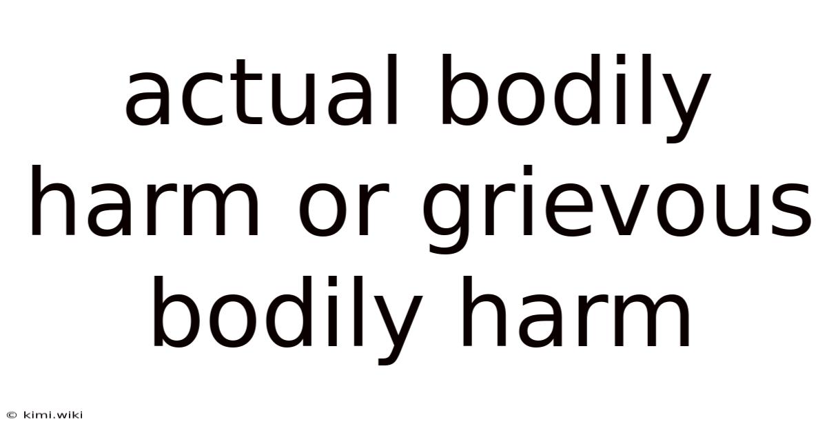 Actual Bodily Harm Or Grievous Bodily Harm