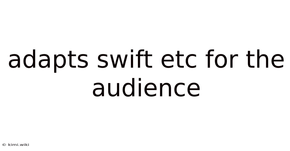 Adapts Swift Etc For The Audience