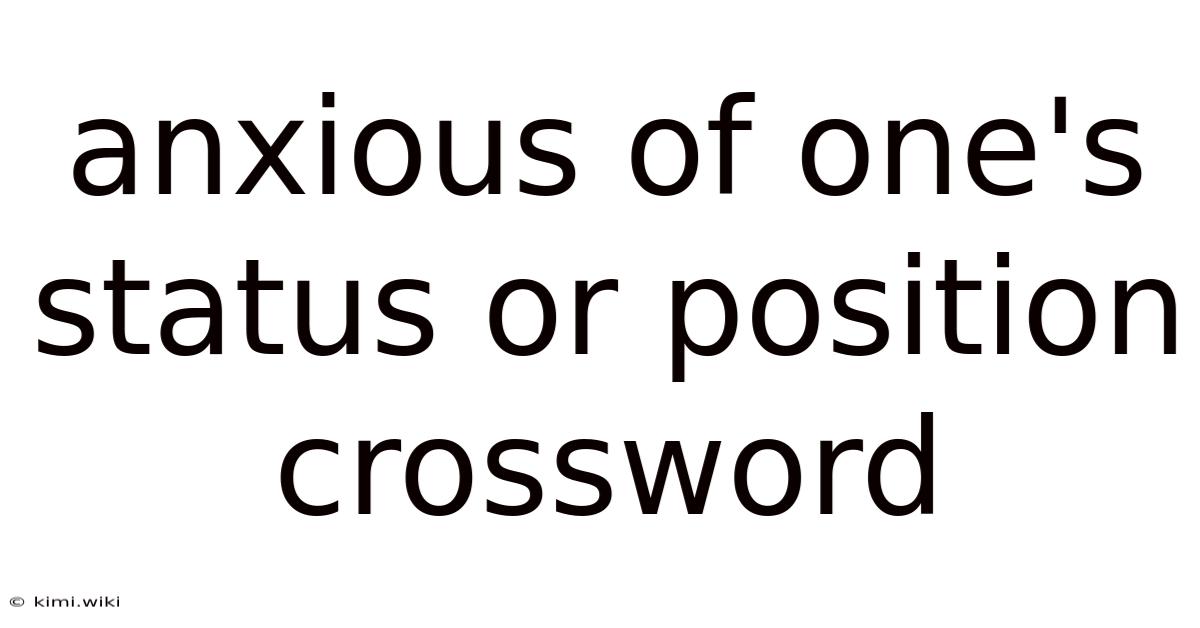 Anxious Of One's Status Or Position Crossword