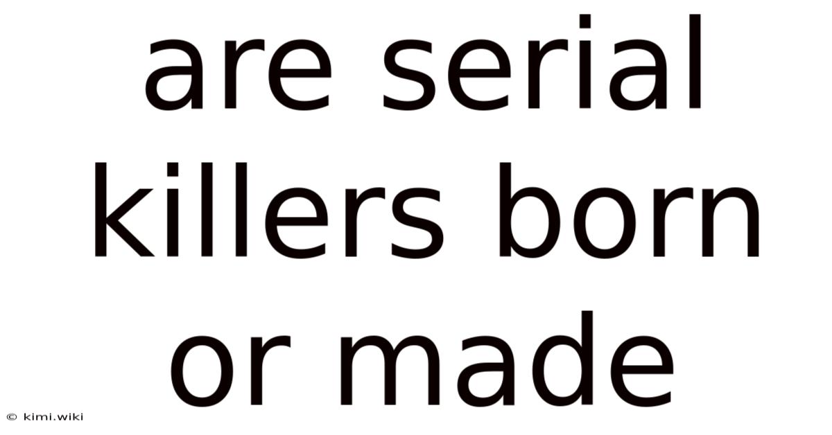 Are Serial Killers Born Or Made