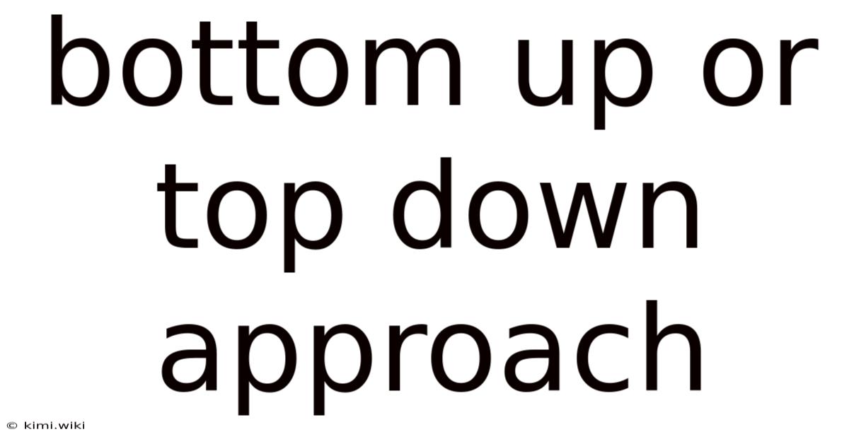 Bottom Up Or Top Down Approach