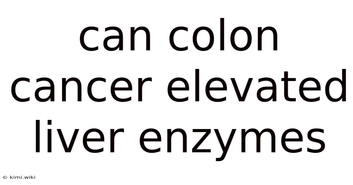 Can Colon Cancer Elevated Liver Enzymes