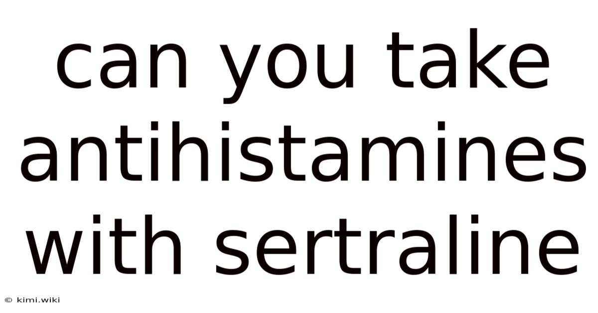Can You Take Antihistamines With Sertraline