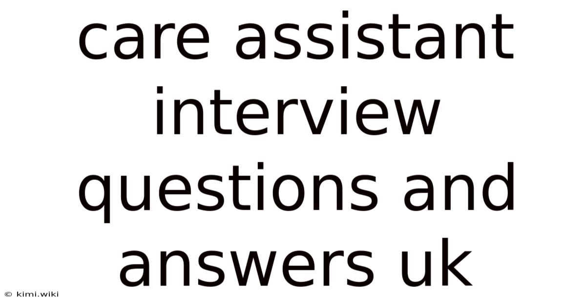 Care Assistant Interview Questions And Answers Uk