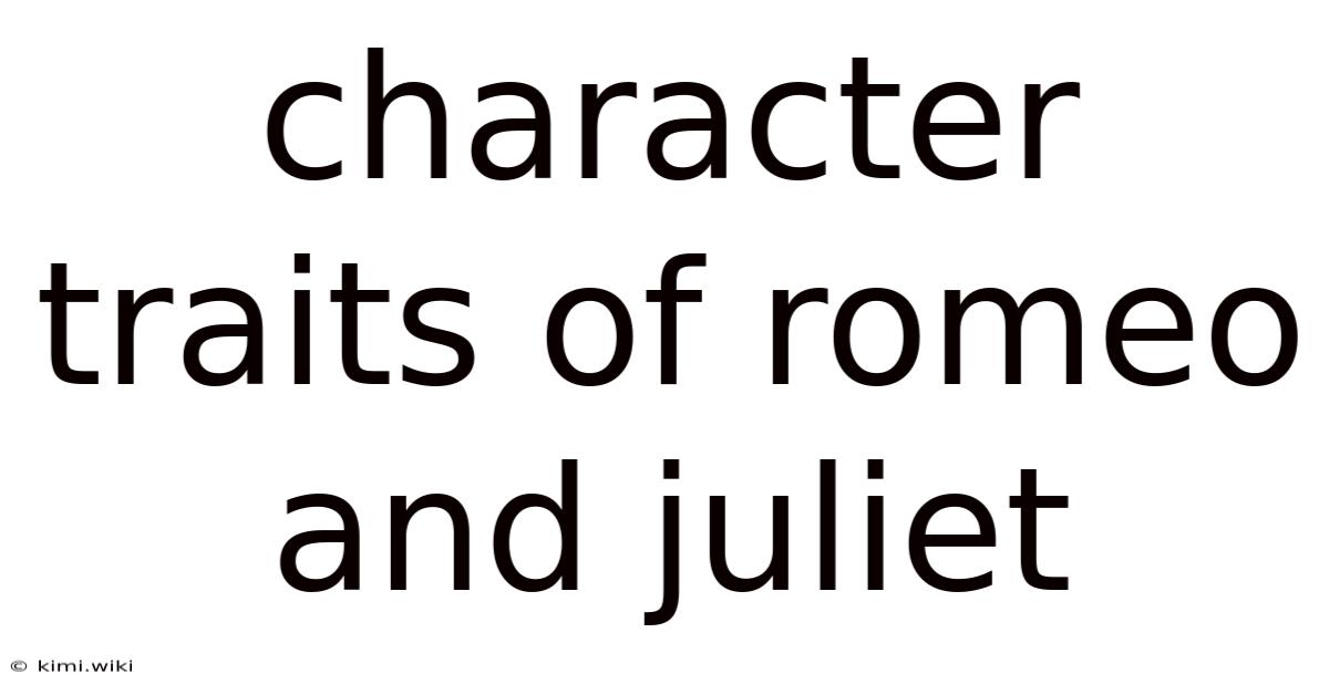 Character Traits Of Romeo And Juliet