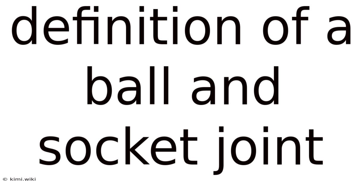 Definition Of A Ball And Socket Joint
