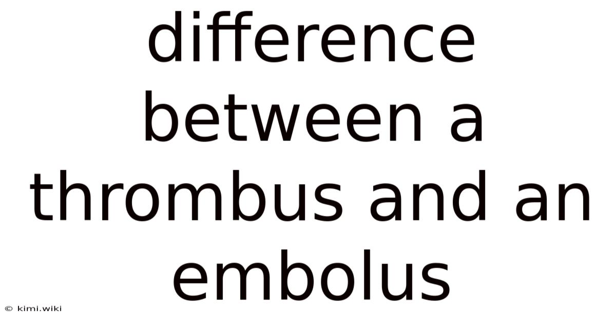 Difference Between A Thrombus And An Embolus