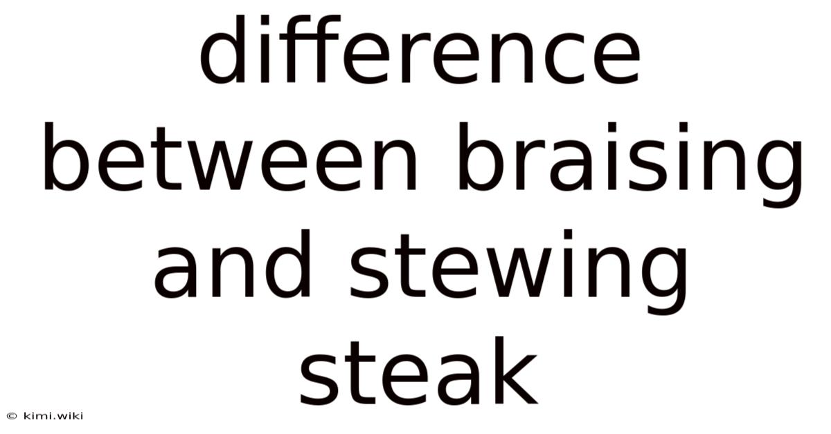 Difference Between Braising And Stewing Steak