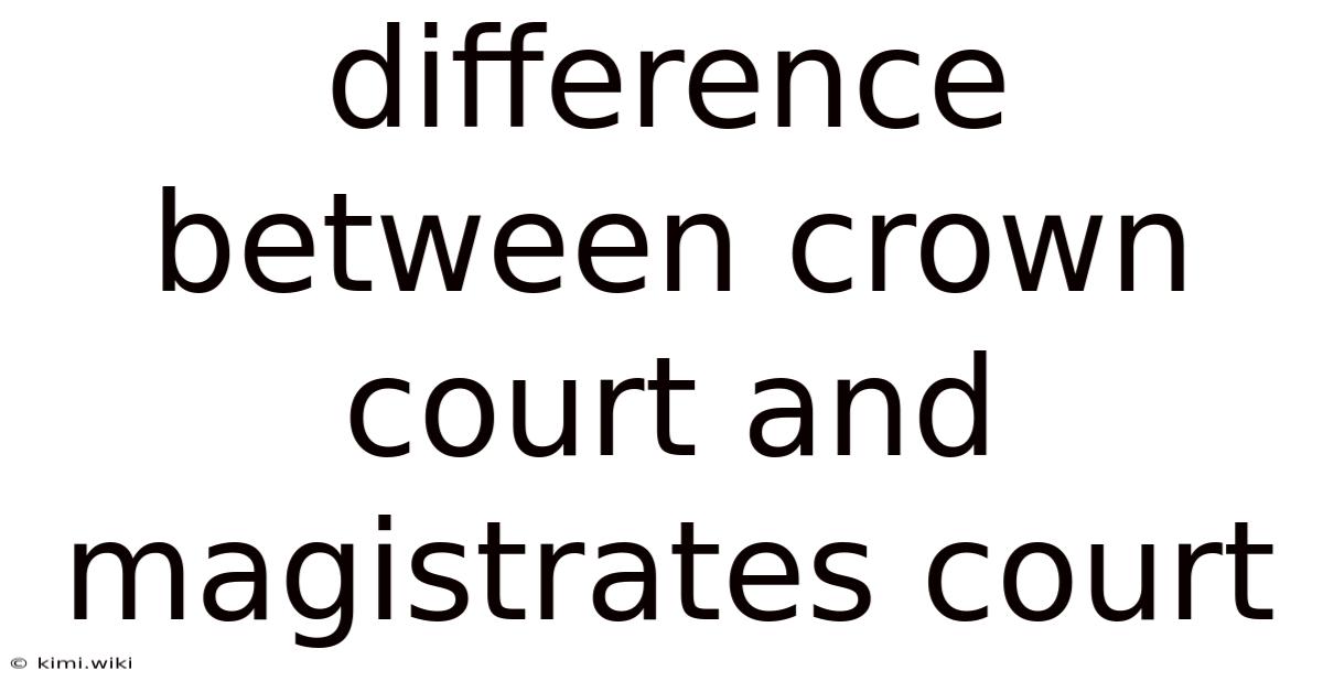 Difference Between Crown Court And Magistrates Court