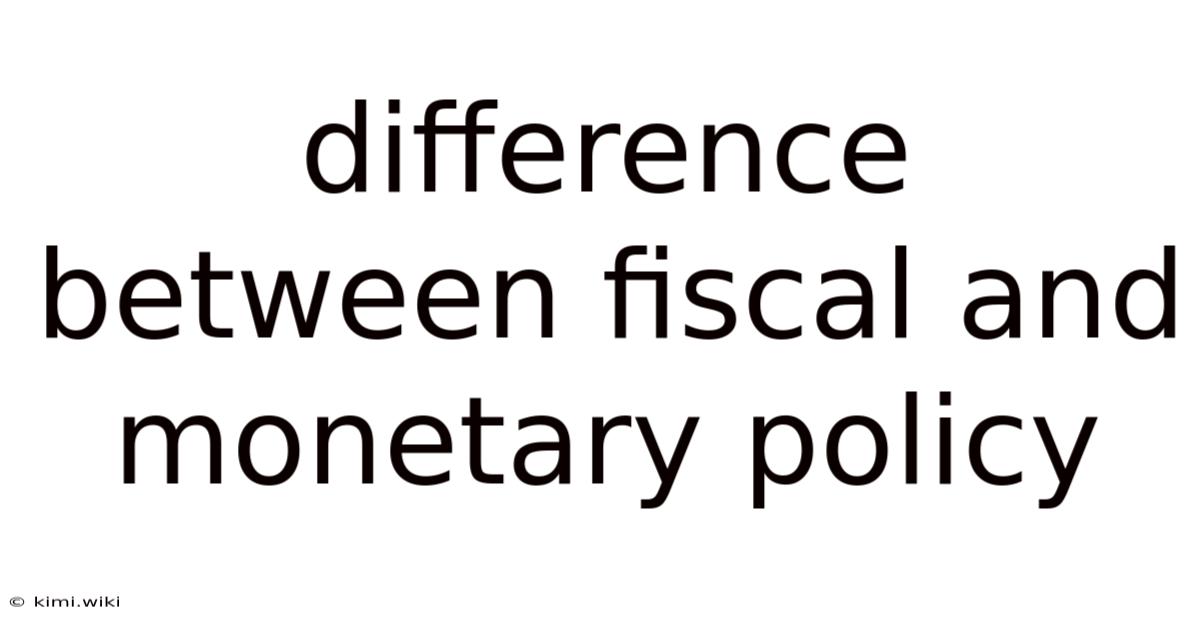 Difference Between Fiscal And Monetary Policy