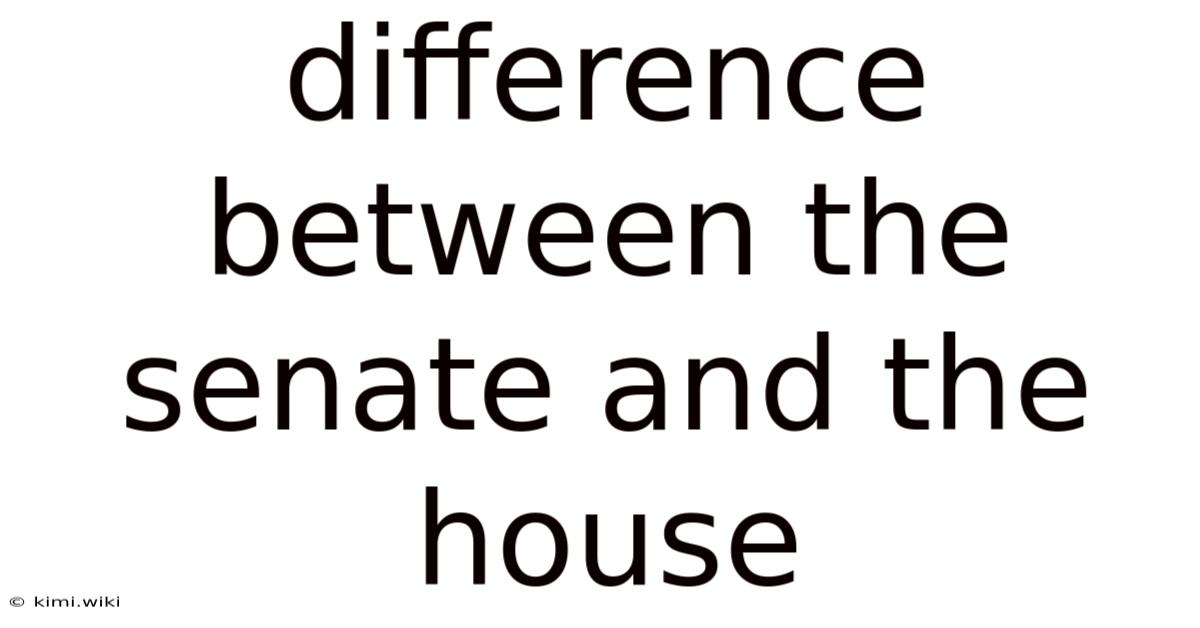Difference Between The Senate And The House