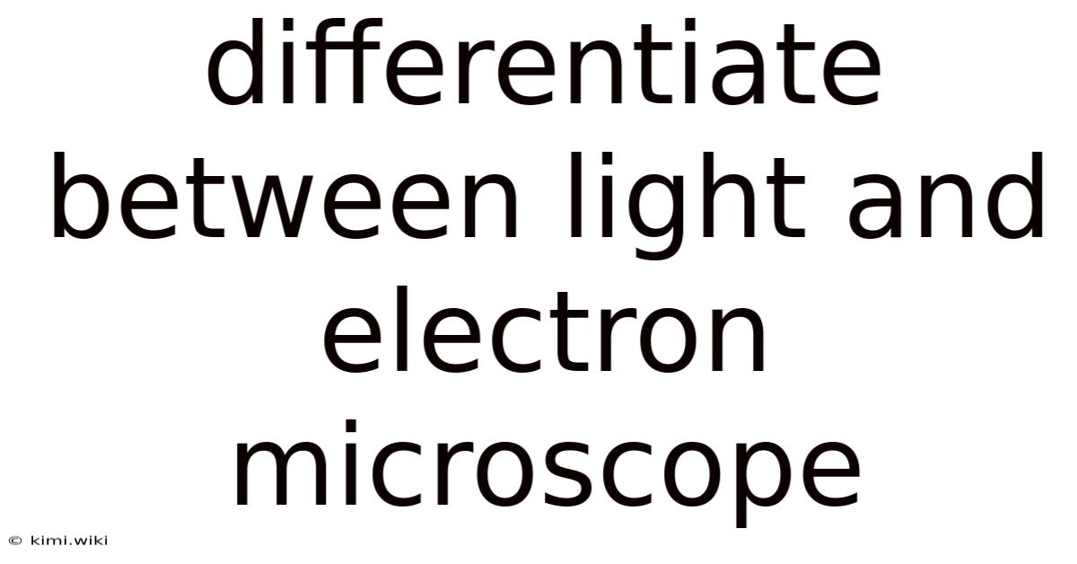 Differentiate Between Light And Electron Microscope
