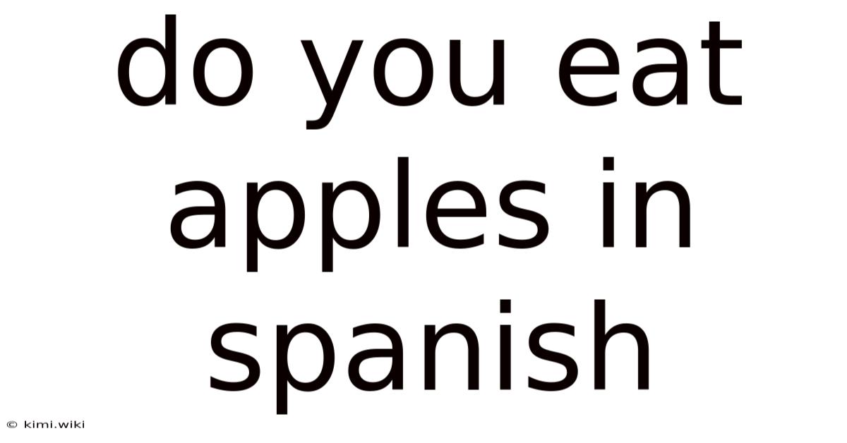 Do You Eat Apples In Spanish