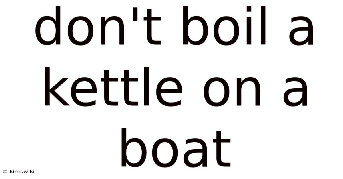 Don't Boil A Kettle On A Boat