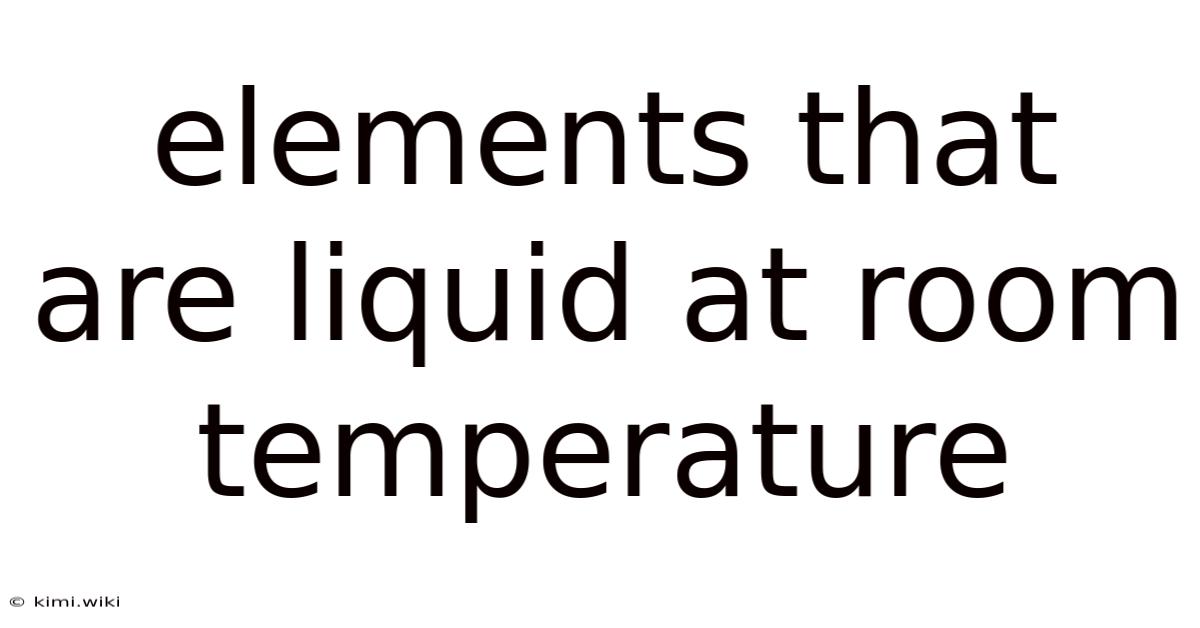 Elements That Are Liquid At Room Temperature