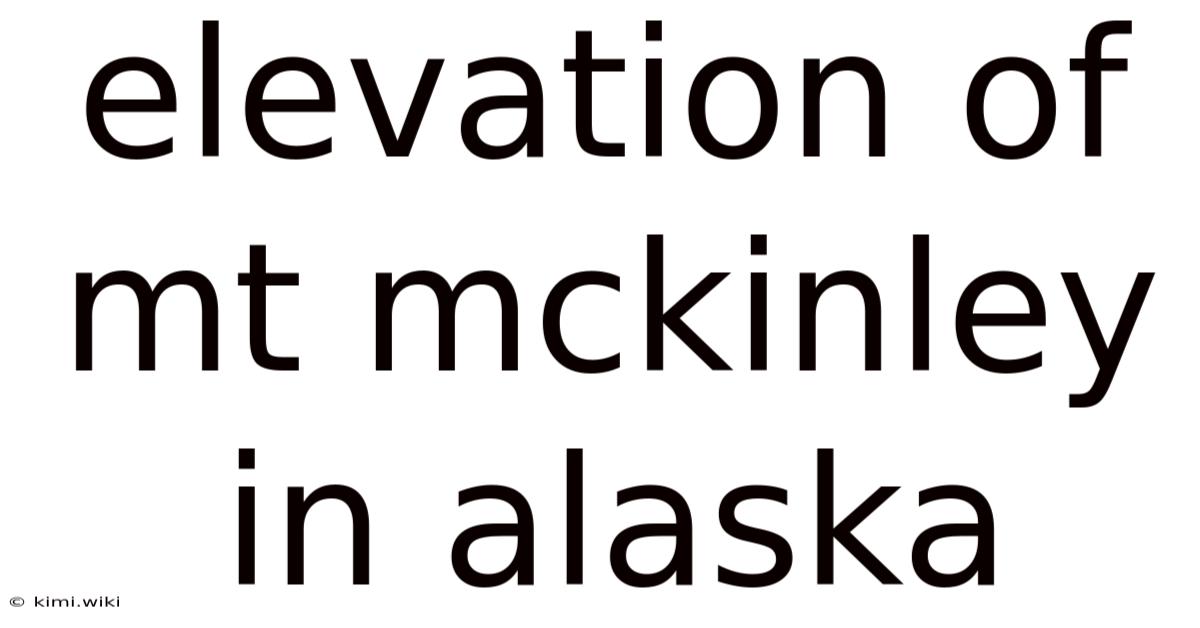 Elevation Of Mt Mckinley In Alaska