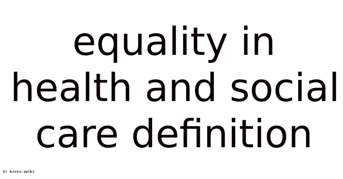 Equality In Health And Social Care Definition