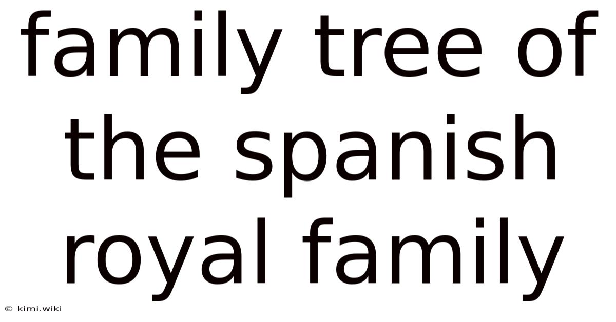 Family Tree Of The Spanish Royal Family