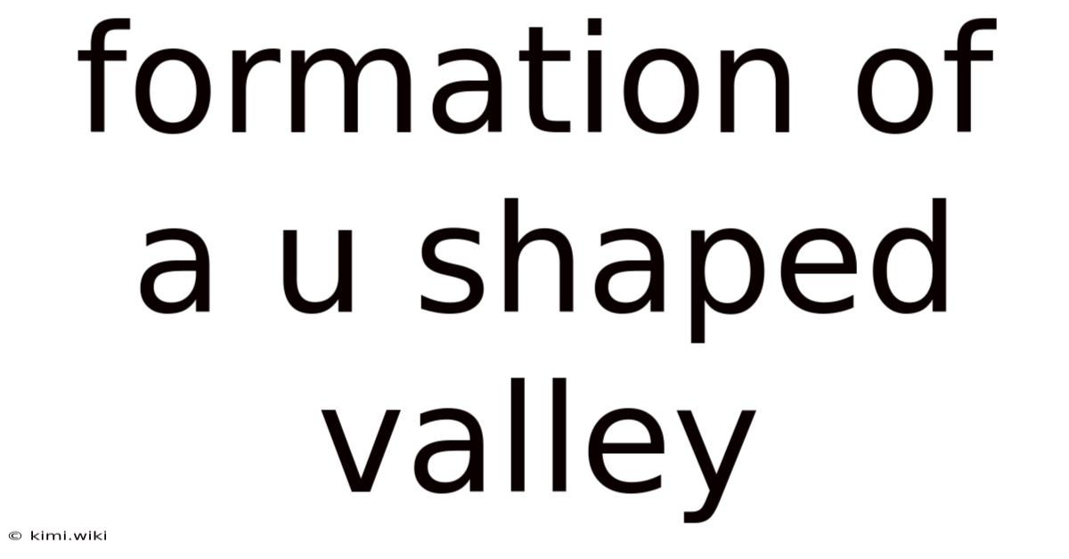 Formation Of A U Shaped Valley