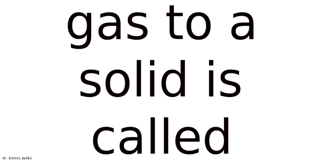Gas To A Solid Is Called