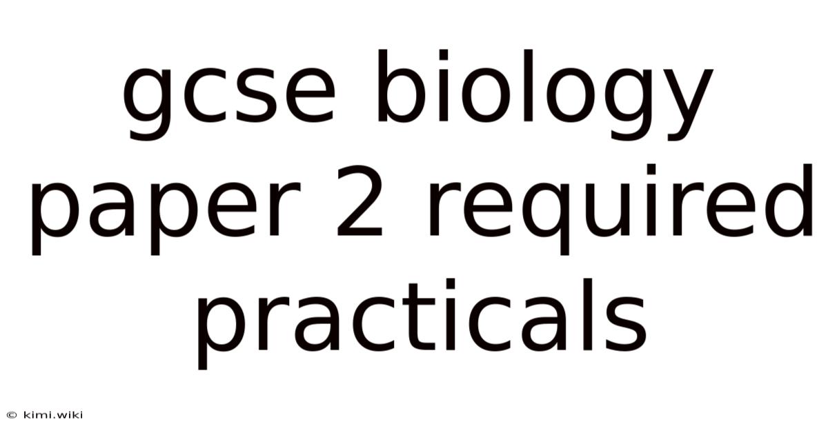 Gcse Biology Paper 2 Required Practicals