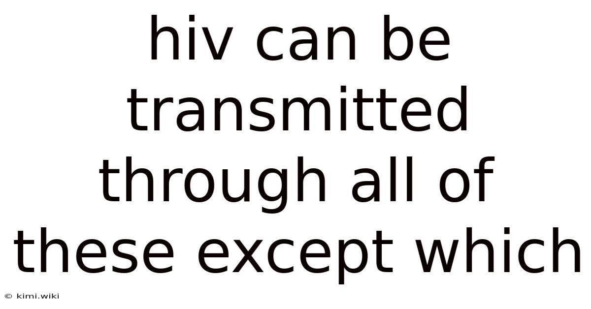 Hiv Can Be Transmitted Through All Of These Except Which