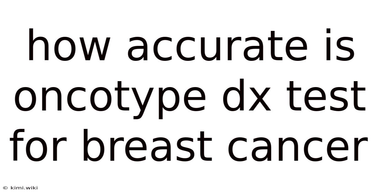 How Accurate Is Oncotype Dx Test For Breast Cancer