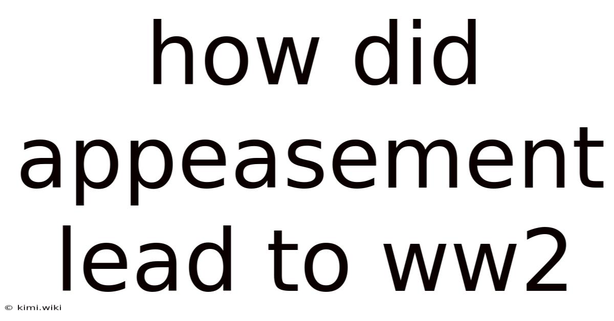 How Did Appeasement Lead To Ww2