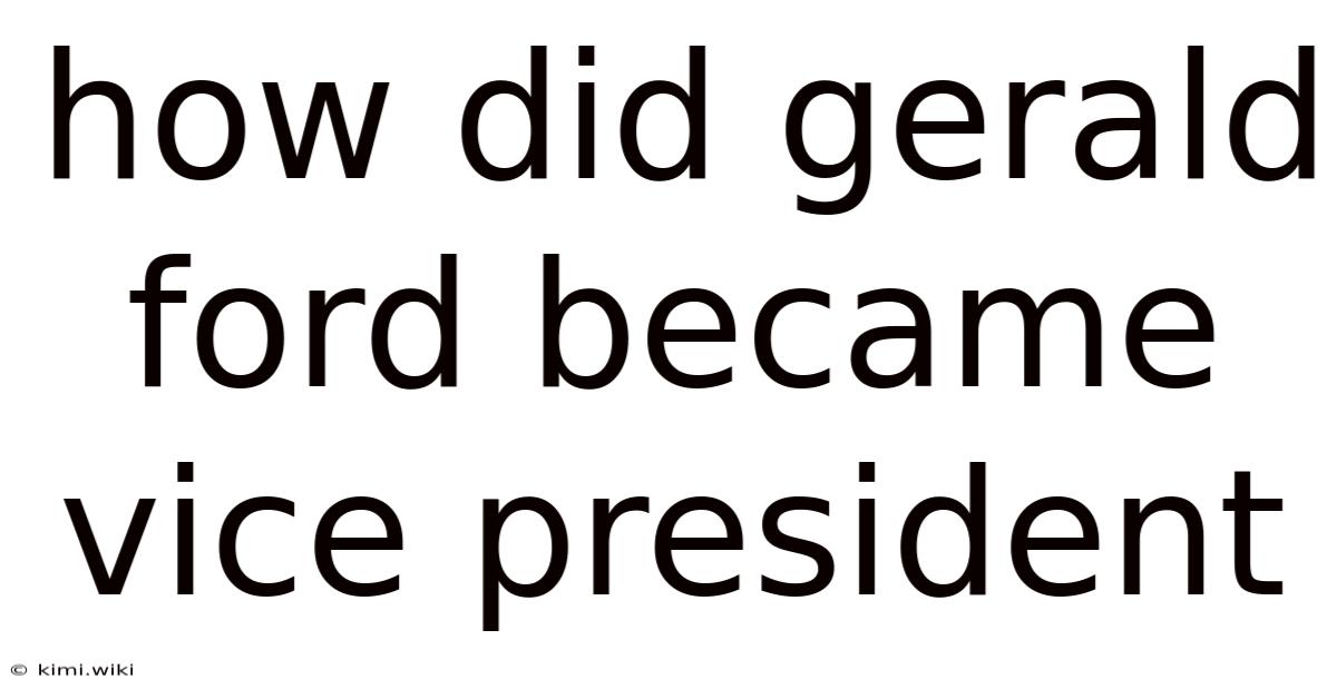 How Did Gerald Ford Became Vice President