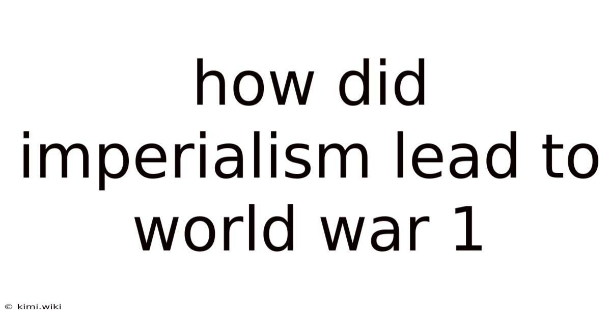 How Did Imperialism Lead To World War 1