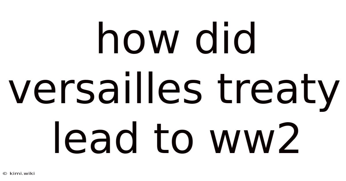 How Did Versailles Treaty Lead To Ww2