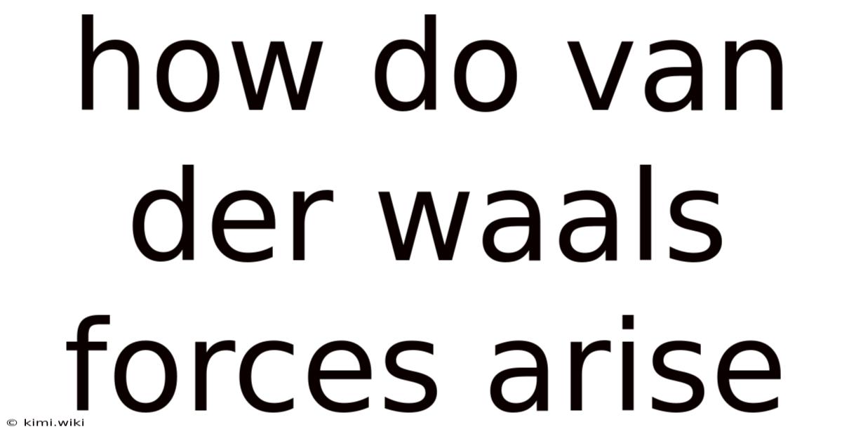 How Do Van Der Waals Forces Arise