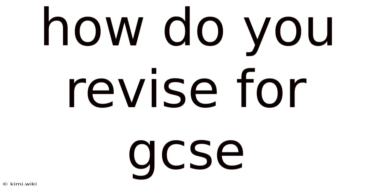 How Do You Revise For Gcse