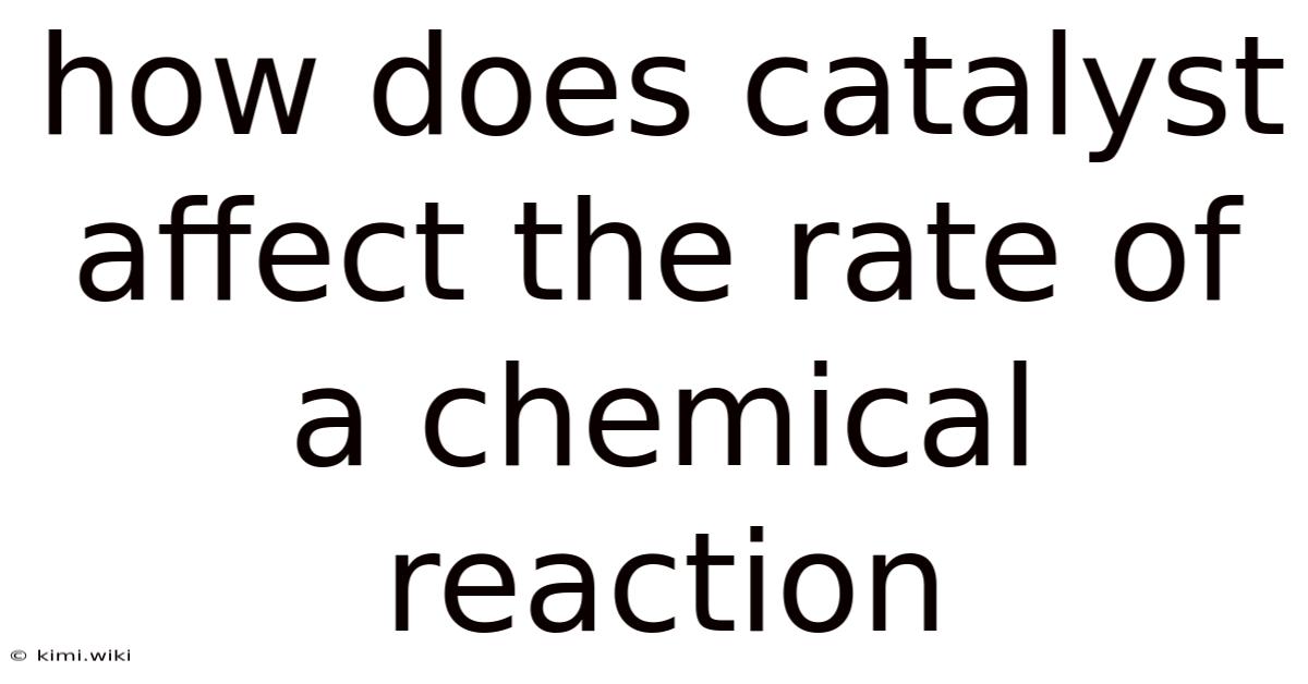 How Does Catalyst Affect The Rate Of A Chemical Reaction