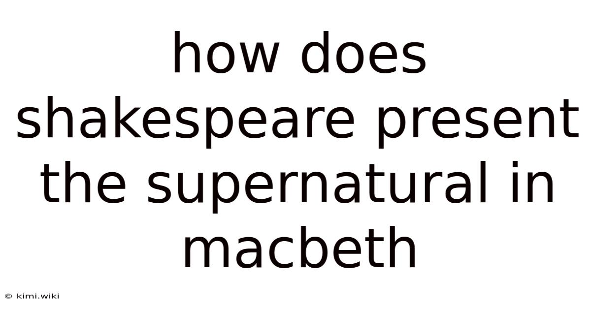 How Does Shakespeare Present The Supernatural In Macbeth