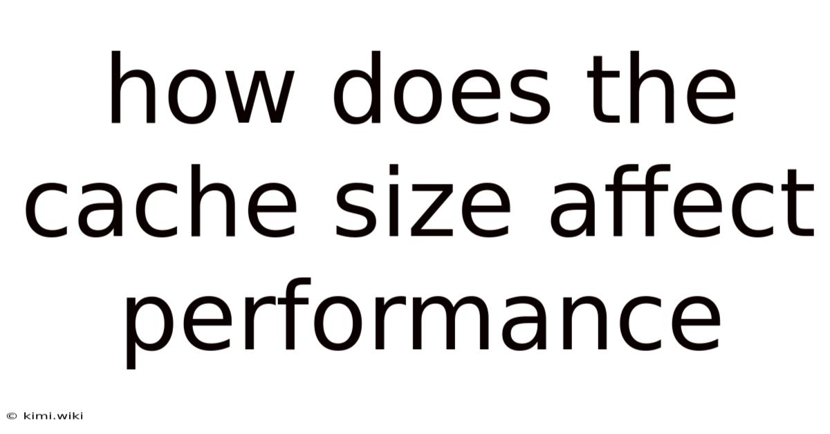 How Does The Cache Size Affect Performance