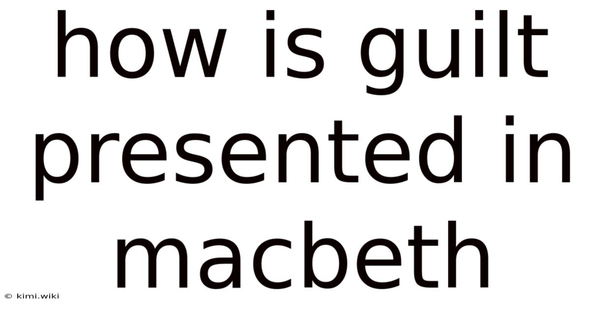 How Is Guilt Presented In Macbeth