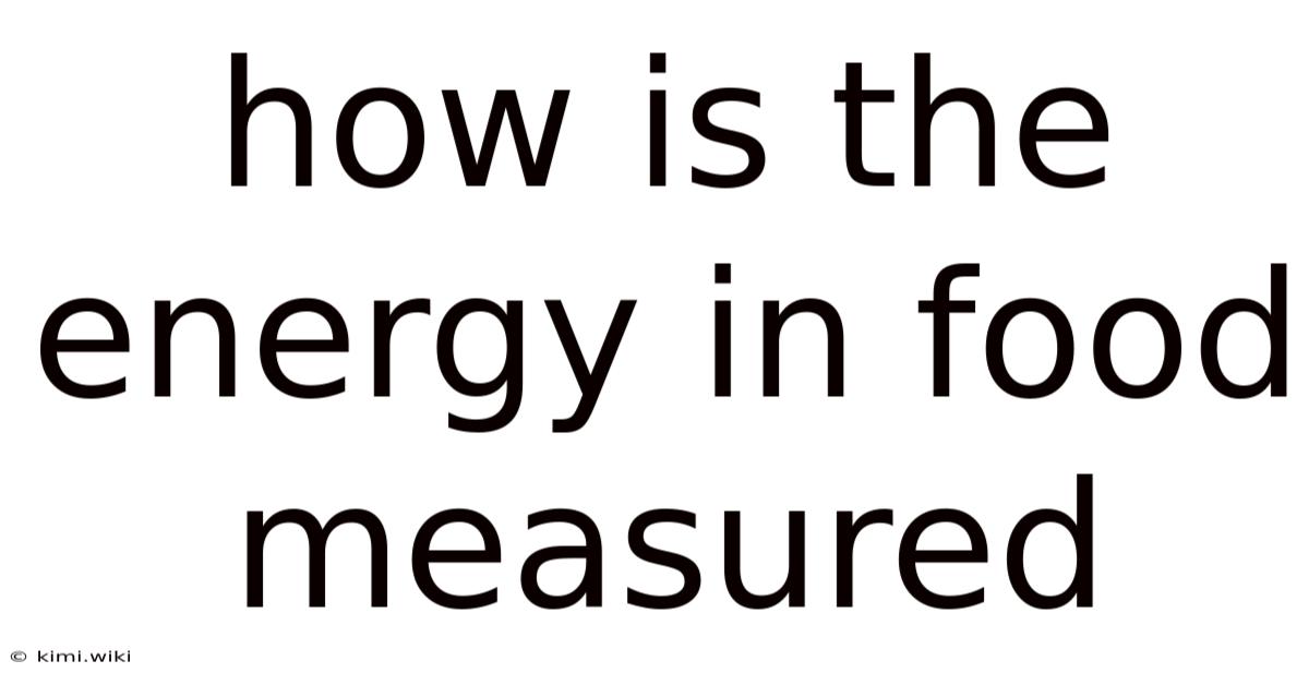 How Is The Energy In Food Measured