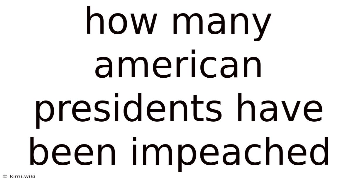 How Many American Presidents Have Been Impeached
