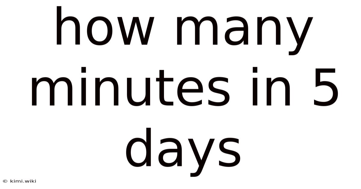 How Many Minutes In 5 Days