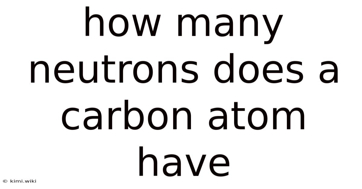 How Many Neutrons Does A Carbon Atom Have