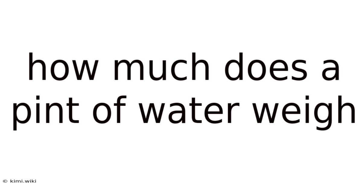 How Much Does A Pint Of Water Weigh