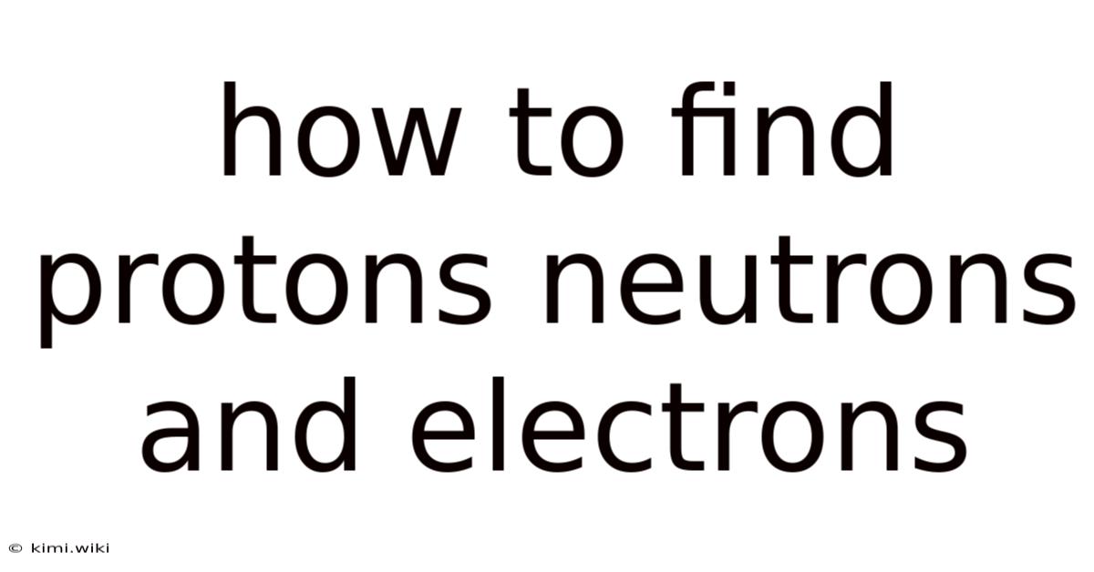 How To Find Protons Neutrons And Electrons