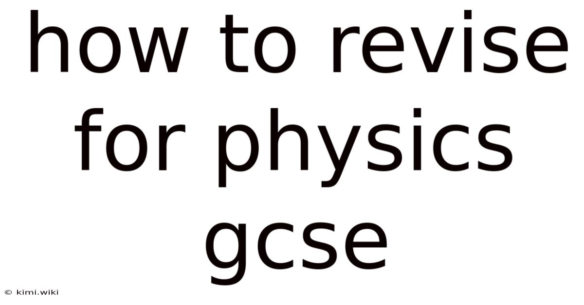 How To Revise For Physics Gcse