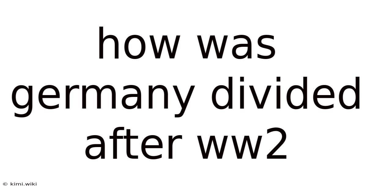 How Was Germany Divided After Ww2