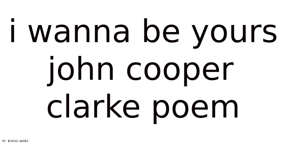 I Wanna Be Yours John Cooper Clarke Poem