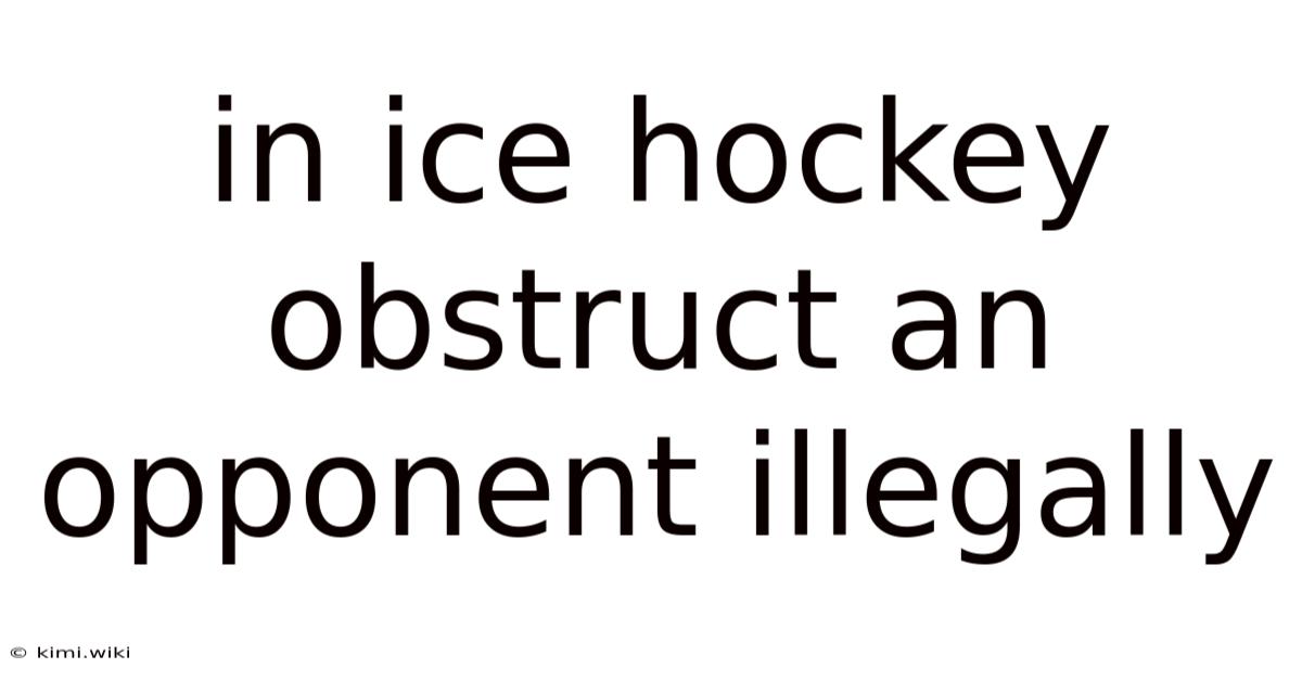 In Ice Hockey Obstruct An Opponent Illegally
