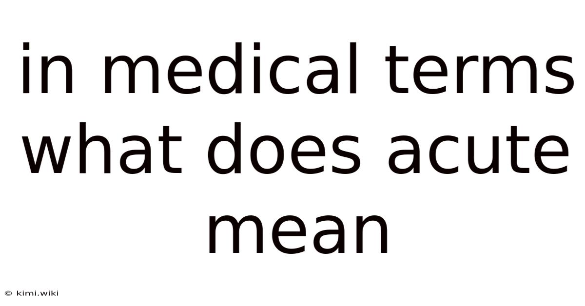 In Medical Terms What Does Acute Mean